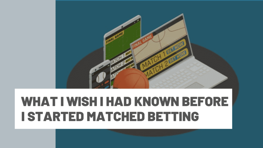 What I wish I had known before I started Matched Betting