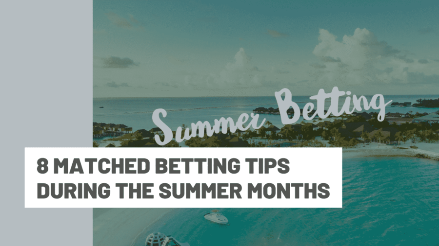 8 Matched Betting tips during the summer months