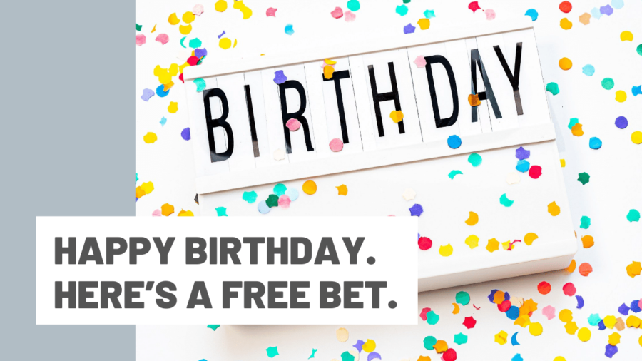 Happy birthday. Here’s a free bet.