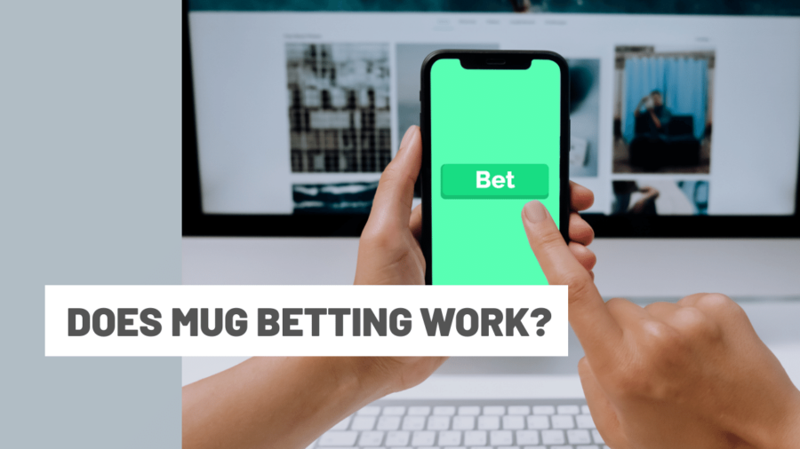 Does mug betting work?