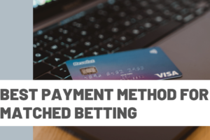 Best payment method for Matched Betting