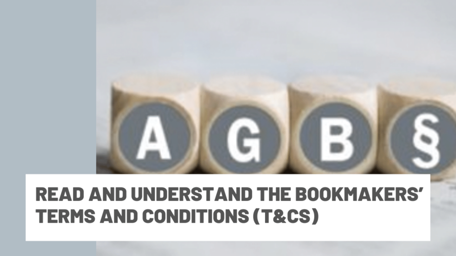 Read and understand the bookmakers’ terms and conditions (T&Cs)