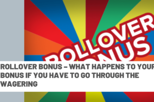 Rollover Bonus  – What happens to your bonus if you have to go through the wagering