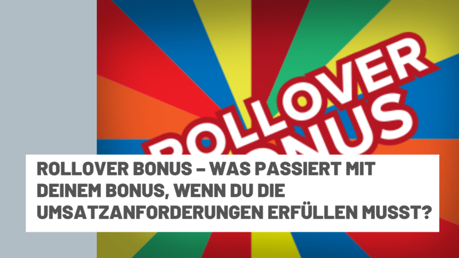 Rollover Bonus  – Was passiert mit Deinem Bonus, wenn Du die Umsatzanforderungen erfüllen musst?