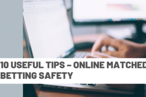 10 useful Tips  – Online Matched Betting safety