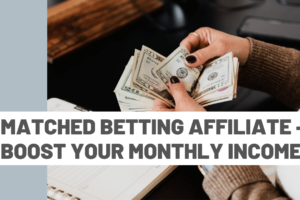 Matched Betting Affiliate – Boost Your Monthly Income