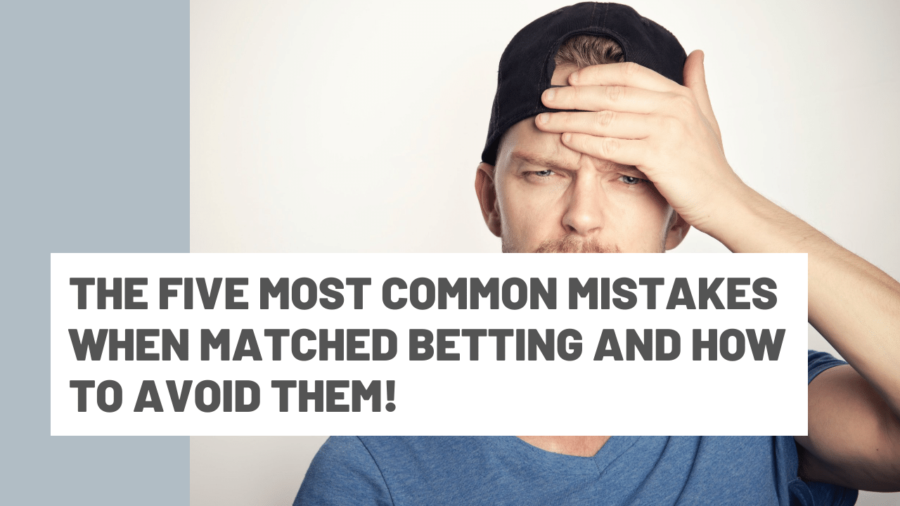 The five most common mistakes when Matched Betting and how to avoid them!