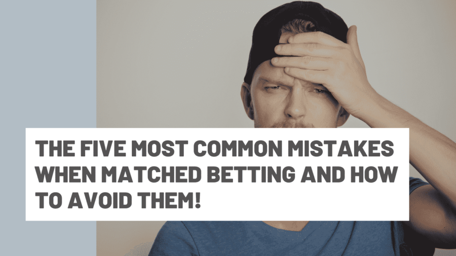 The five most common mistakes when Matched Betting and how to avoid them!